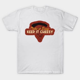 Take it Easy, Keep it Cheesy T-Shirt